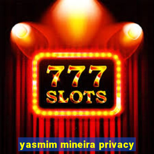 yasmim mineira privacy